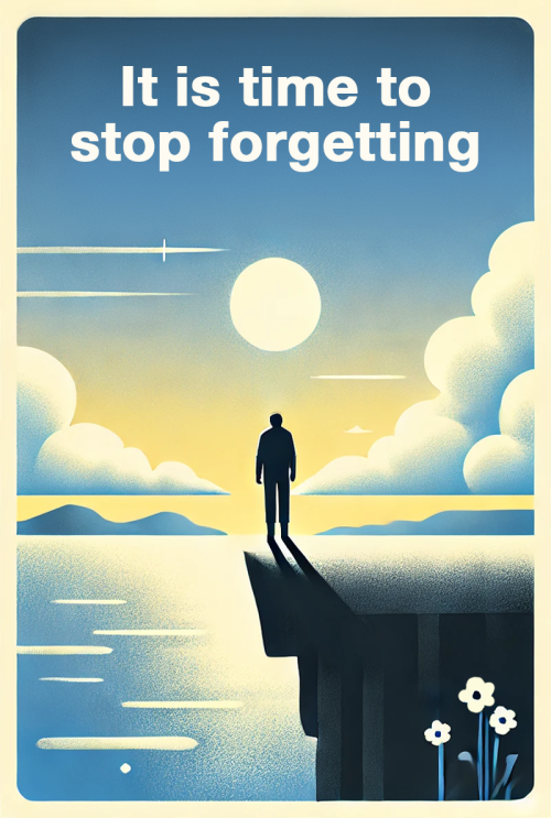 it is time to stop forgetting  